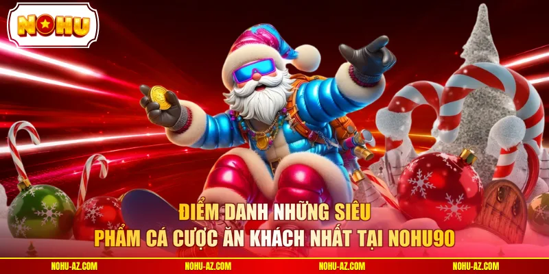 Điểm danh những siêu phẩm cá cược ăn khách nhất tại NOHU90