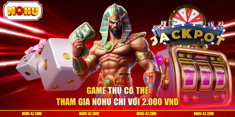 Game thủ có thể tham gia NOHU chỉ với 2.000 VNĐ