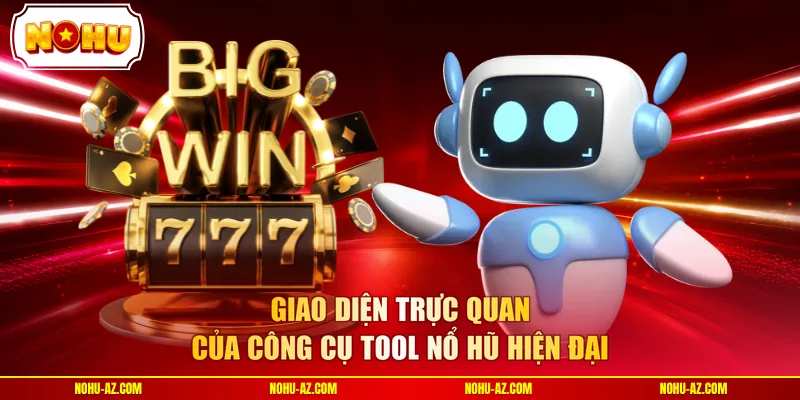 Giao diện trực quan của công cụ tool nổ hũ hiện đại