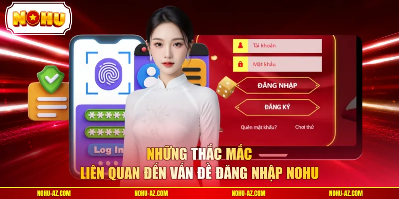 Những thắc mắc liên quan đến vấn đề đăng nhập NOHU
