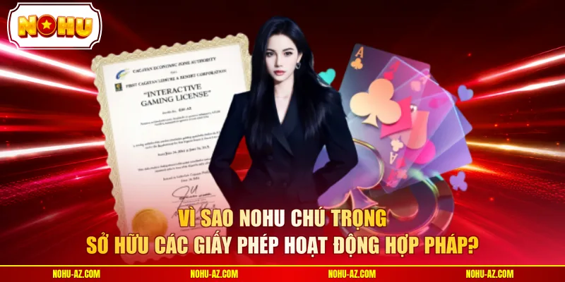 Vì sao NOHU chú trọng sở hữu các giấy phép hoạt động hợp pháp?